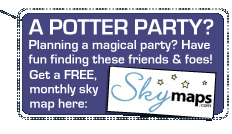 A Potter Party?  Planning a magical party?  Have fun finding these friends & foes!  Get a FREE monthly sky map here: skymaps.com